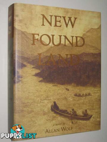 New Found Land : Lewis and Clark's Voyage of Discovery  - Wolf Allan - 2004