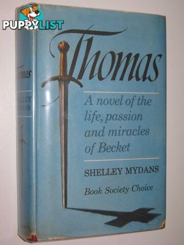 Thomas : A Novel of the Life, Passion and Miracles of Becket  - Mydans Shelley - 1965