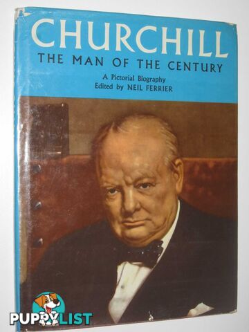 Churchill: The Man of the Century : A Pictorial Biography  - Ferrier Neil - 1965