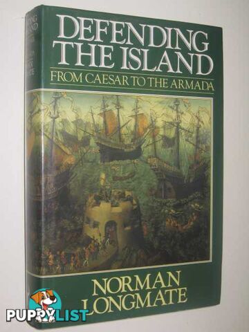 Defending the Island : Caesar to the Armada  - Longmate Norman - 1989