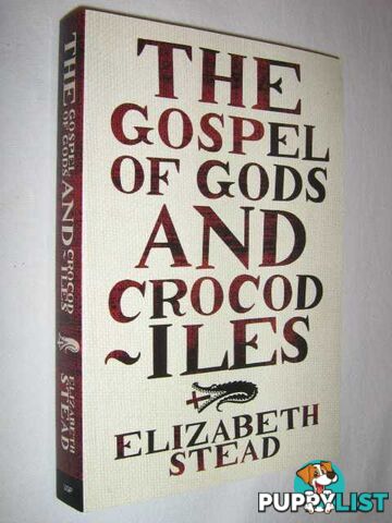 The Gospel of Gods and Crododiles  - Stead Elizabeth - 2007