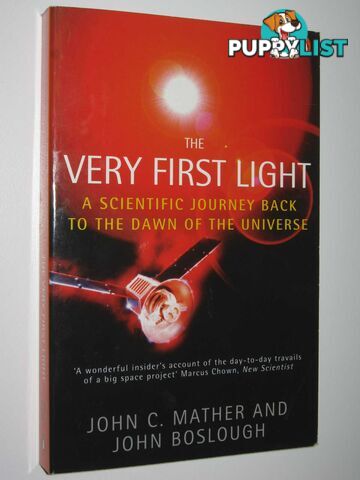 The Very First Light : The True Inside Story of the Scientific Journey Back to the Dawn of the Universe  - Mather John C. & Boslough, John - 1998