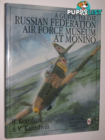 A Guide to the Russian Federation Air Force Museum at Monino  - Korolkov B. & Kazashvili, V. - 1996