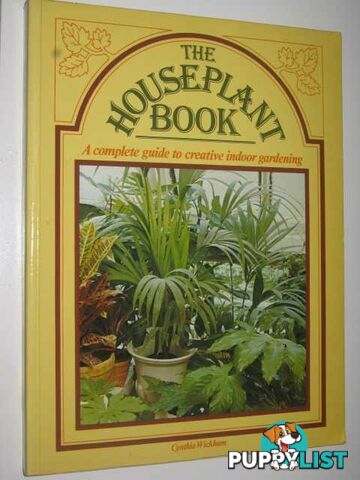 The Houseplant Book : a Complete Guide to Creative Indoor Gardening  - Wickham Cynthia - 1979