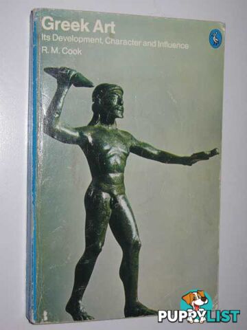 Greek Art : It's Development, Character and Influence  - Cook R. M. - 1976