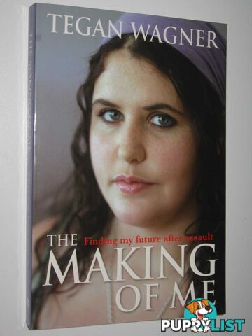 The Making Of Me : Finding A Future After Assault  - Wagner Tegan - 2007