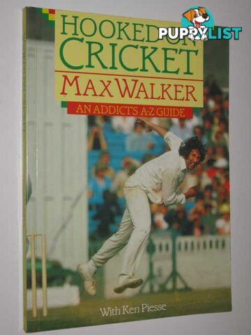 Hooked on Cricket : An Addicts A-Z Guide  - Walker Max - 1989