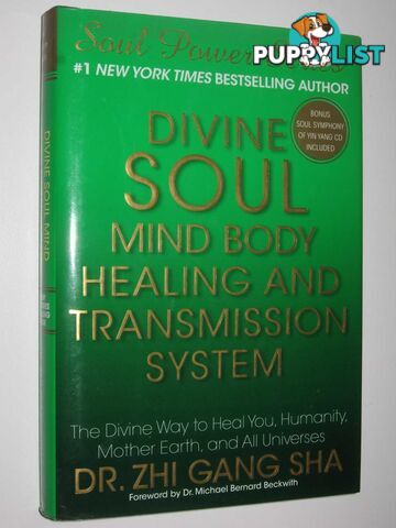 Divine Soul Mind Body Healing and Transmission System : The Divine Way to Heal You, Humanity, Mother Earth, and All Universes  - Dr. Zhi Gang Sha - 2009