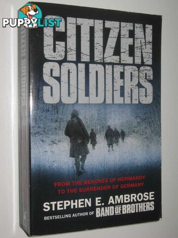 Citizen Soldiers : From The Normandy Beaches To The Surrender Of Germany  - Ambrose Stephen E. - 2002