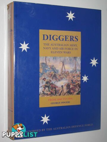 Diggers: The Australian Army, Navy and Air Force in Eleven Wars From 1860 to 1994  - Odgers George - 1995