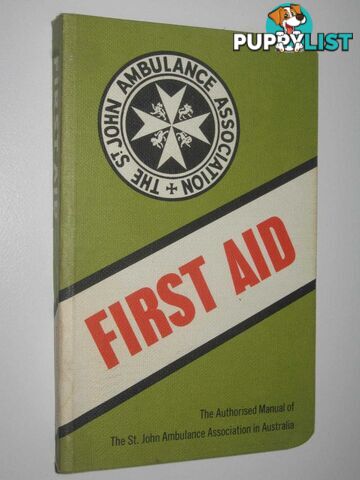 First Aid : The Authorized Manual of the St. John Ambulance Association of Australia  - St. John Ambulance Association - 1980