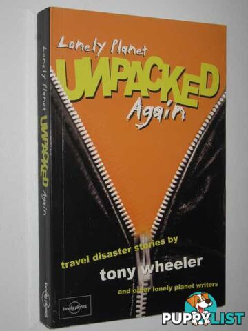 Lonely Planet Unpacked Again : Travel Disaster Stories  - Wheeler Tony - 2001