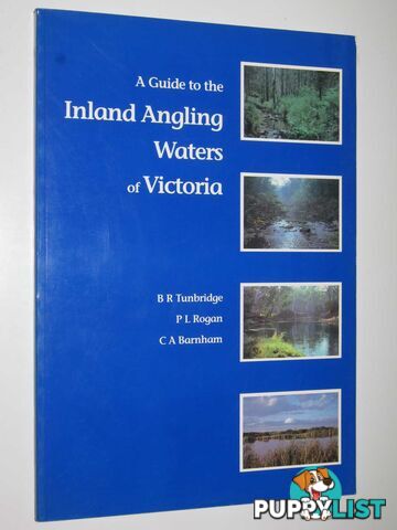 A Guide to the Inland Angling Waters of Victoria  - Tunbridge B. R. & Rogan, P. L. & Barnham, C. A. - 1991