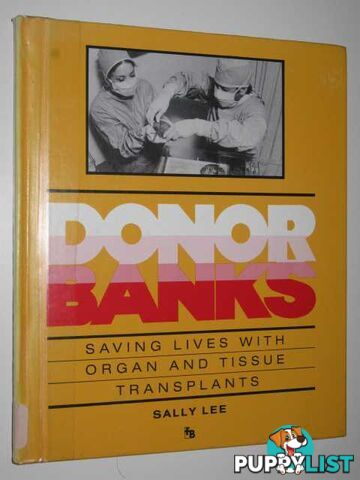 Donor Banks : Saving Lives With Organ and Tissue Transplants  - Lee Sally - 1988