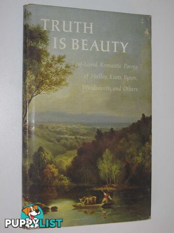 Truth is Beauty : Best-Loved Romantic Poems of Shelley, Keats, Byron, Wordsworth and Others  - Price Dorothy - 1967