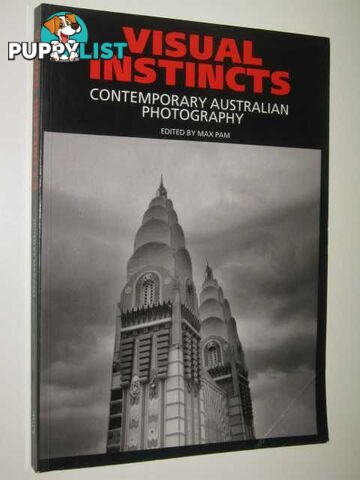 Visual Instincts : Contemporary Australian Photography  - Pam Edited by Max - 1989