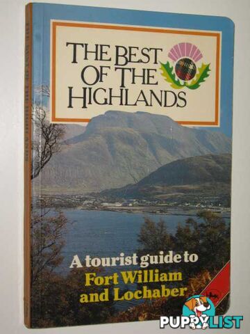 The Best of the Highlands : A Tourist Guide to Fort William and Lochaber  - Gunn D. M. - 1983