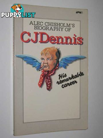 C. J. Dennis: His Remarkable Career  - Chisholm Alexander Hugh - 1976