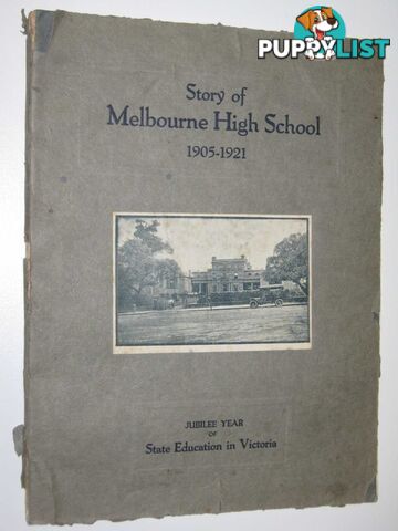 Story of Melbourne High School 1905-1921 : Jubilee Year of State Education in Victoria  - Hocking J. - 1922