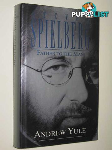 Steven Spielberg: Father To The Man  - Yule Andrew - 1996