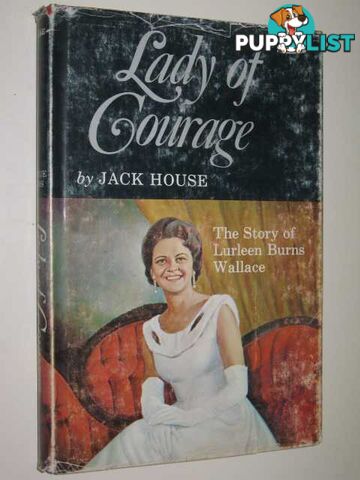 Lady Of Courage : The Story Of Lurleen Burns Wallace  - House Jack - 1969