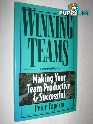 Winning Teams : Making Your Team Productive & Successful  - Capezio Peter - 1998