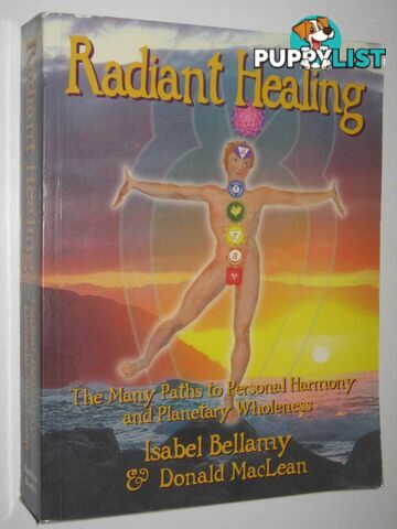 Radiant Healing : The Many Paths to Personal Harmony and Planetary Wholenes  - Bellamy Isabel & Maclean, Donald - 2005