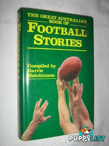 The Great Australian Book of Football Stories  - Hutchinson Garrie - 1983