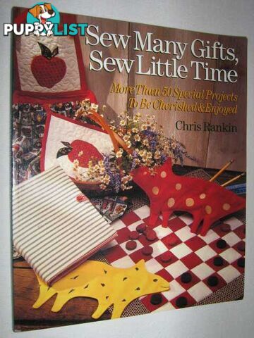 Sew Many Gifts, Sew Little Time : More Than 50 Special Projects to Be Cherished & Enjoyed  - Rankin Chris - 1995