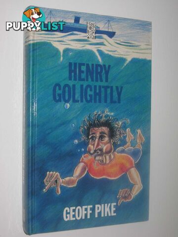 Henry Golightly : A Novel of the Sea  - Pike Geoff - 1990