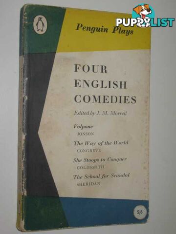 Four English Comedies : Volpone The Way of the World She Stoops to Conquer The School for Scandal  - Morrell J M - 1959