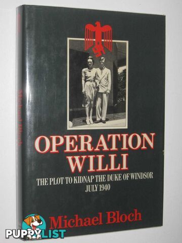 Operation Willi : The Plot to Kidnap the Duke of Windsor July 1940  - Bloch Michael - 1984