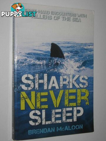 Sharks Never Sleep : First-hand Encounters with Killers of the Sea  - McAloon Brendan - 2016