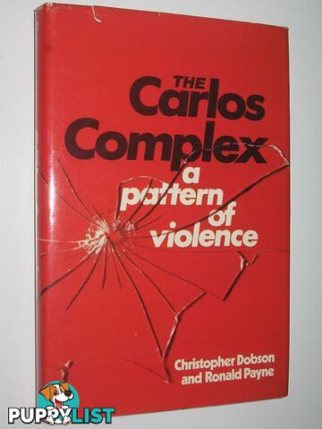 The Carlos Complex : A Pattern of Violence  - Dobson Christopher & Payne, Ronald - 1977