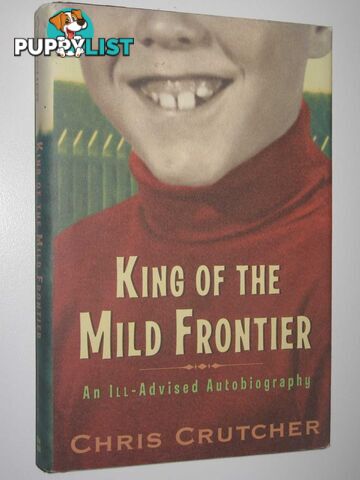 King of the Mild Frontier : An Ill-Advised Autobiography  - Crutcher Chris - 2003