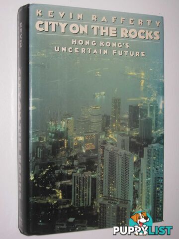 City on the Rocks : Hong Kong's Uncertain Future  - Rafferty Kevin - 1990