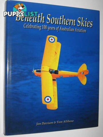 Beneath Southern Skies : Celebrating 100 Years of Australian Aviation  - Davison Jon & Allibone, Tom - 2003