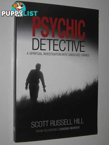 Psychic Detective : A Spiritual Investigation into Unsolved Crimes  - Russell-Hill Scott - 2006