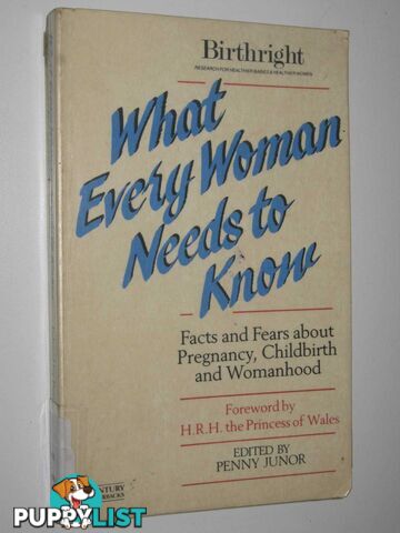 What Every Woman Needs To Know : Facts and Fears About Pregnancy, Childbirth and Womanhood  - Junor Penny - 1988