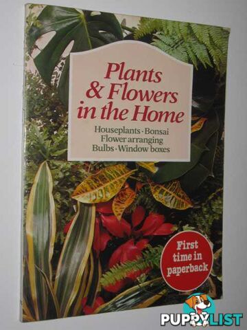 Plants & Flowers In The Home : Houseplants, Bonsai, Flower Arranging, Bulbs & Window Boxes.  - Gundry Elizabeth & Wickham, Cynthia - 1979