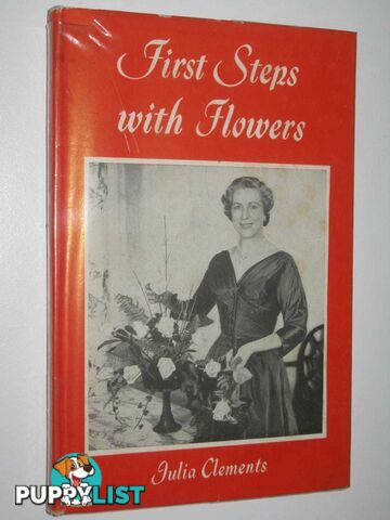 First Steps With Flowers : Flower Arranging for Beginners  - Clements Julia - 1961