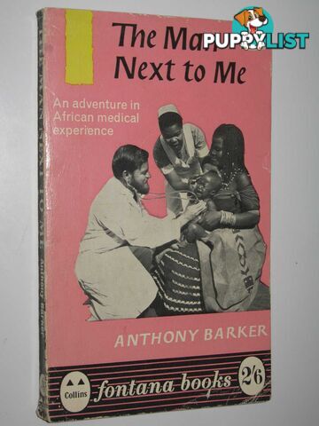 The Man Next to Me : An Adventure in African Medical Experience  - Barker Anthony - 1962