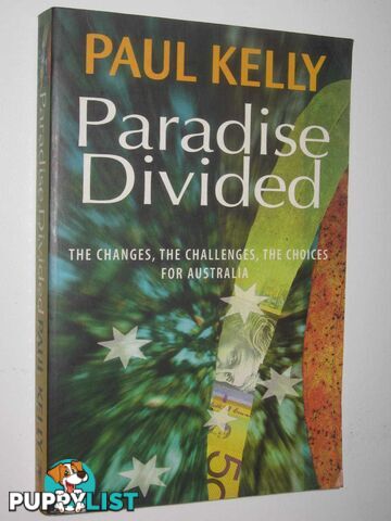 Paradise Divided : The Changes, the Challenges, the Choices for Australia  - Kelly Paul - 2000