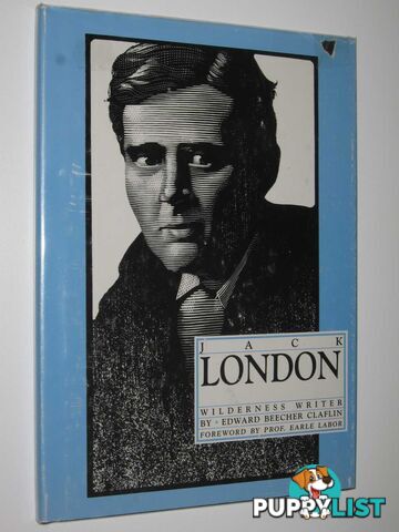 Jack London: Wilderness Writer  - Claflin Edward Beecher - 1988