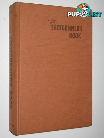 The Shotgunner's Book : A Modern Encyclopedia  - Askins Colonel Charles - 1958