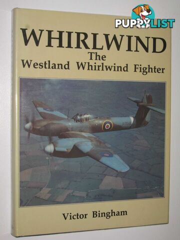 Whirlwind: The Westland Whirlwind Fighter : With its Service and Squadron History  - Bingham Victor F. - 1987