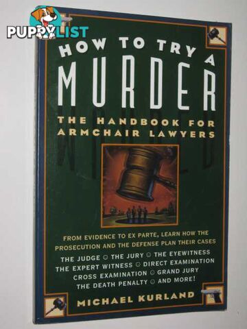 How To Try A Murder : The Handbook For Armchair Lawyers  - Kurland Michael - 1997