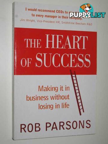 The Heart Of Success : Making It In Business Without Losing In Life  - Parsons Rob - 2002