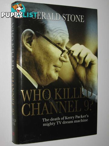 Who Killed Channel 9? : The Death of Kerry Packer's Mighty TV Dream Machine  - Stone Gerald - 2007