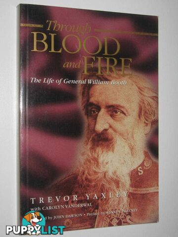 Through Blood and Fire : The Life of General William Booth  - Yaxley Trevor - 1999